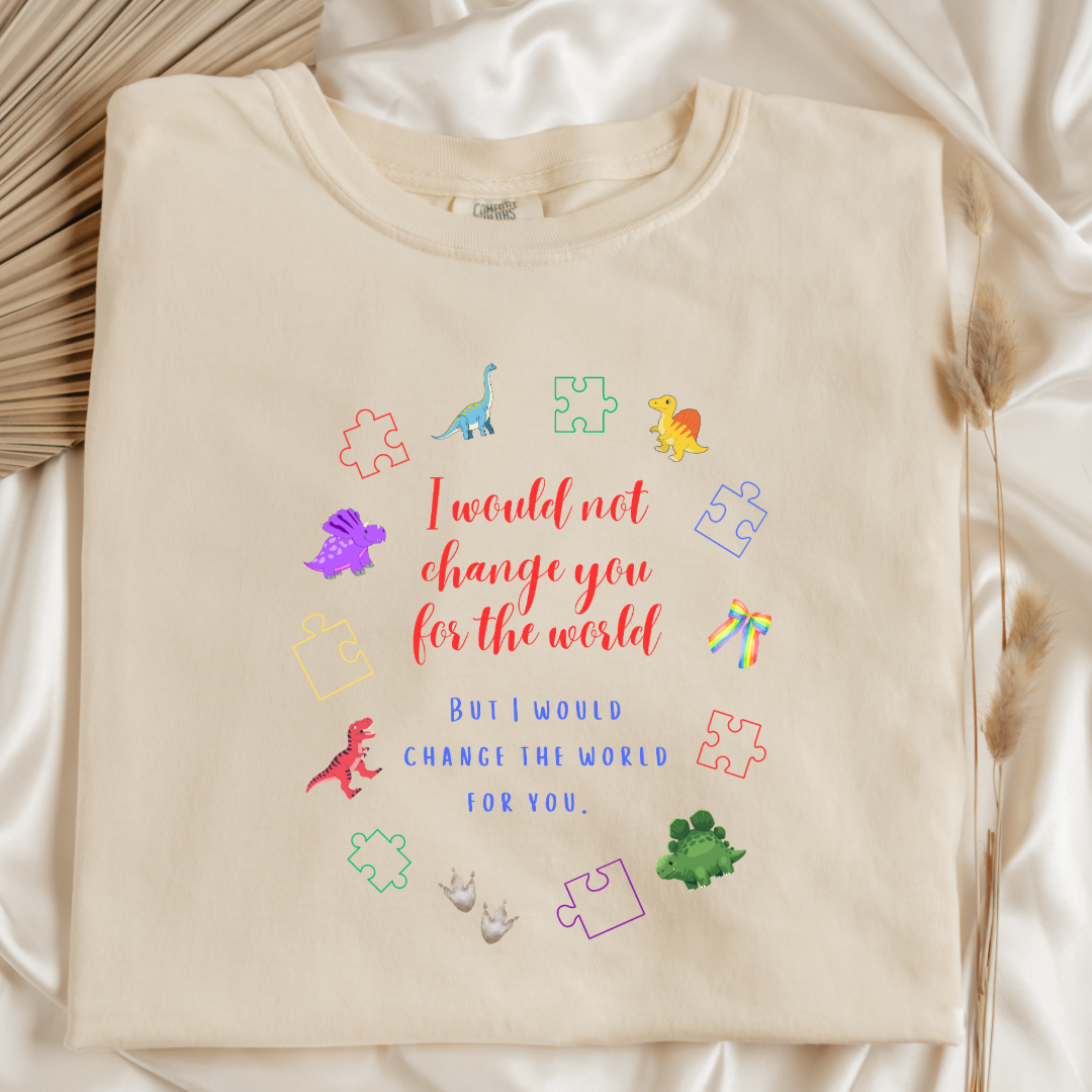 I Would Not Change You For The World Dinosaurs Graphic Tee & Crewneck