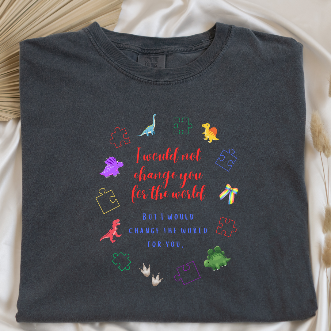 I Would Not Change You For The World Dinosaurs Graphic Tee & Crewneck