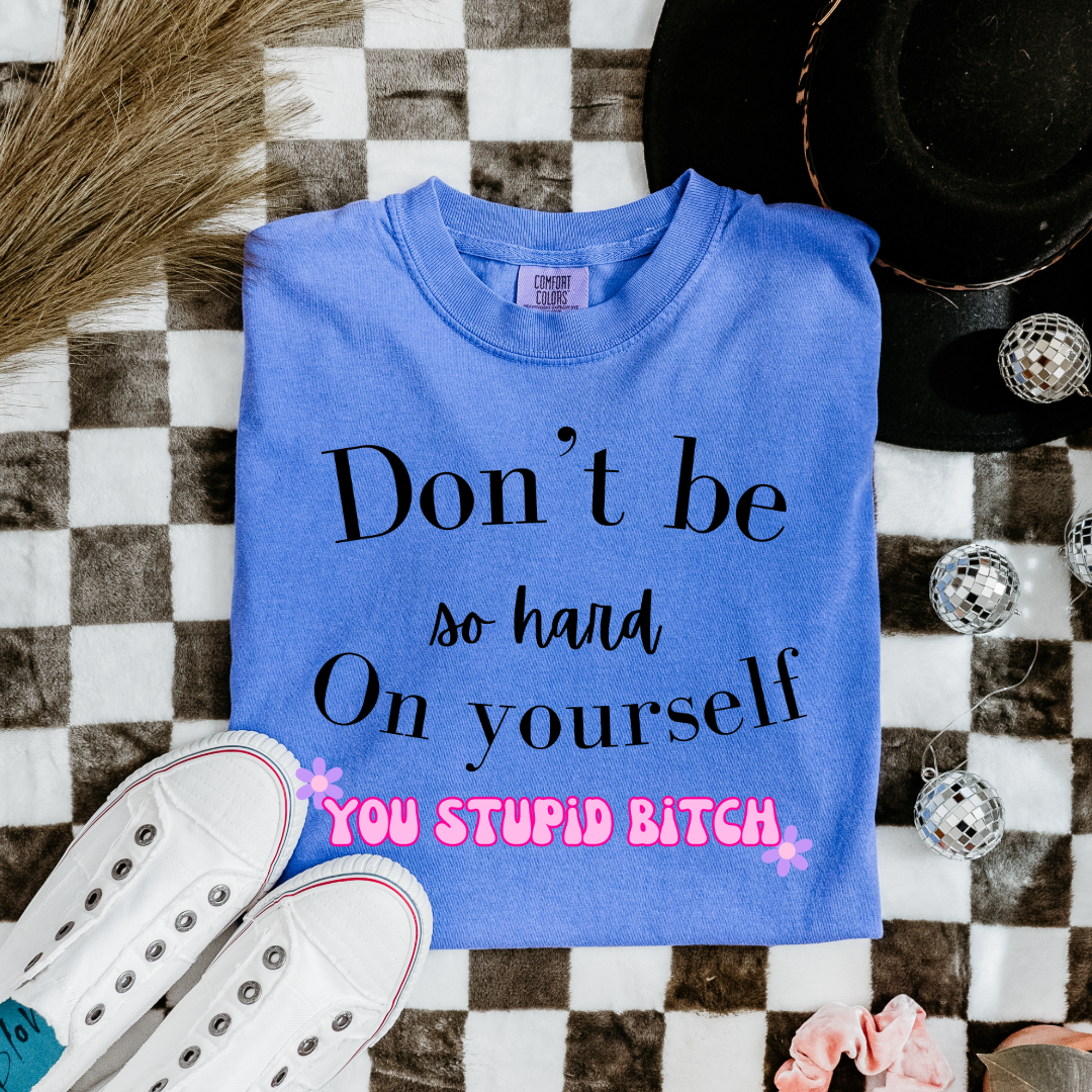 Don't Be So Hard on Yourself Graphic Tee and Crewneck