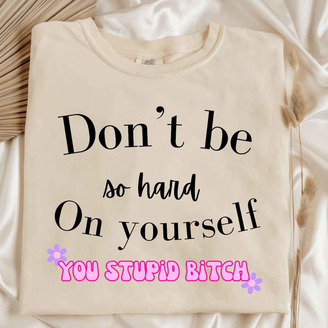 Don't Be So Hard on Yourself Graphic Tee and Crewneck