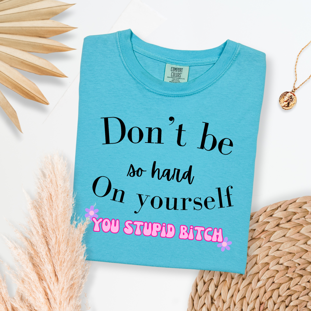 Don't Be So Hard on Yourself Graphic Tee and Crewneck