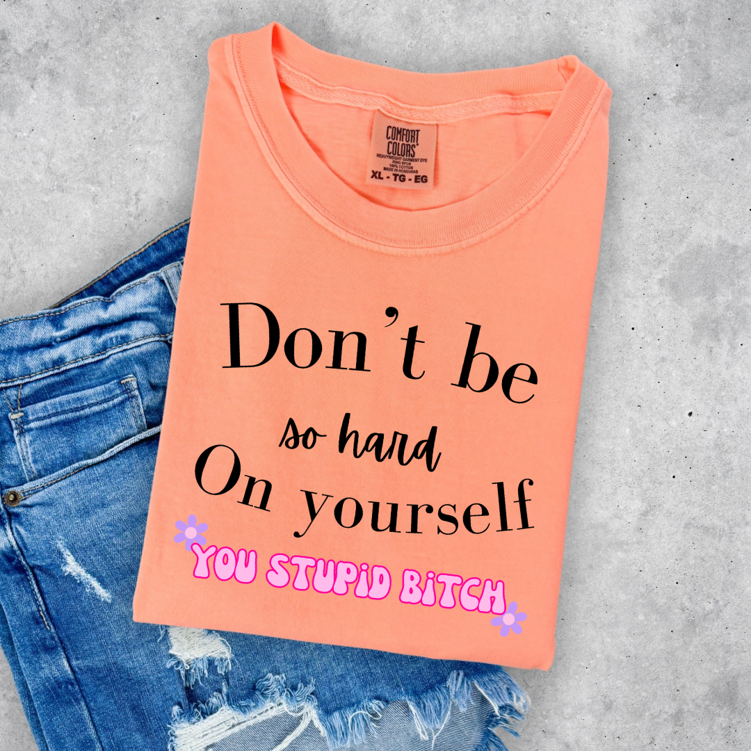 Don't Be So Hard on Yourself Graphic Tee and Crewneck