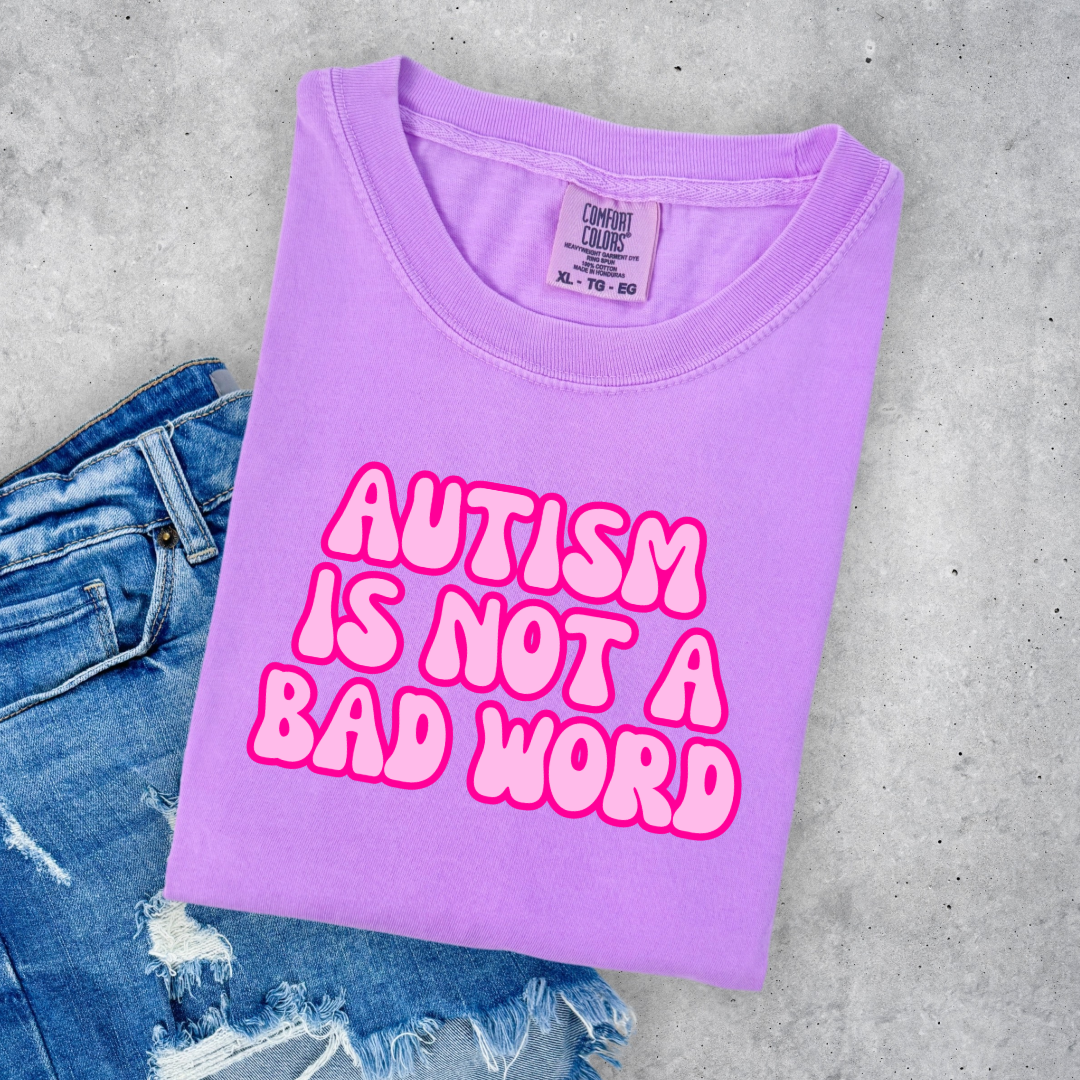 Autism Is Not A Bad Word Graphic Tee & Crewneck