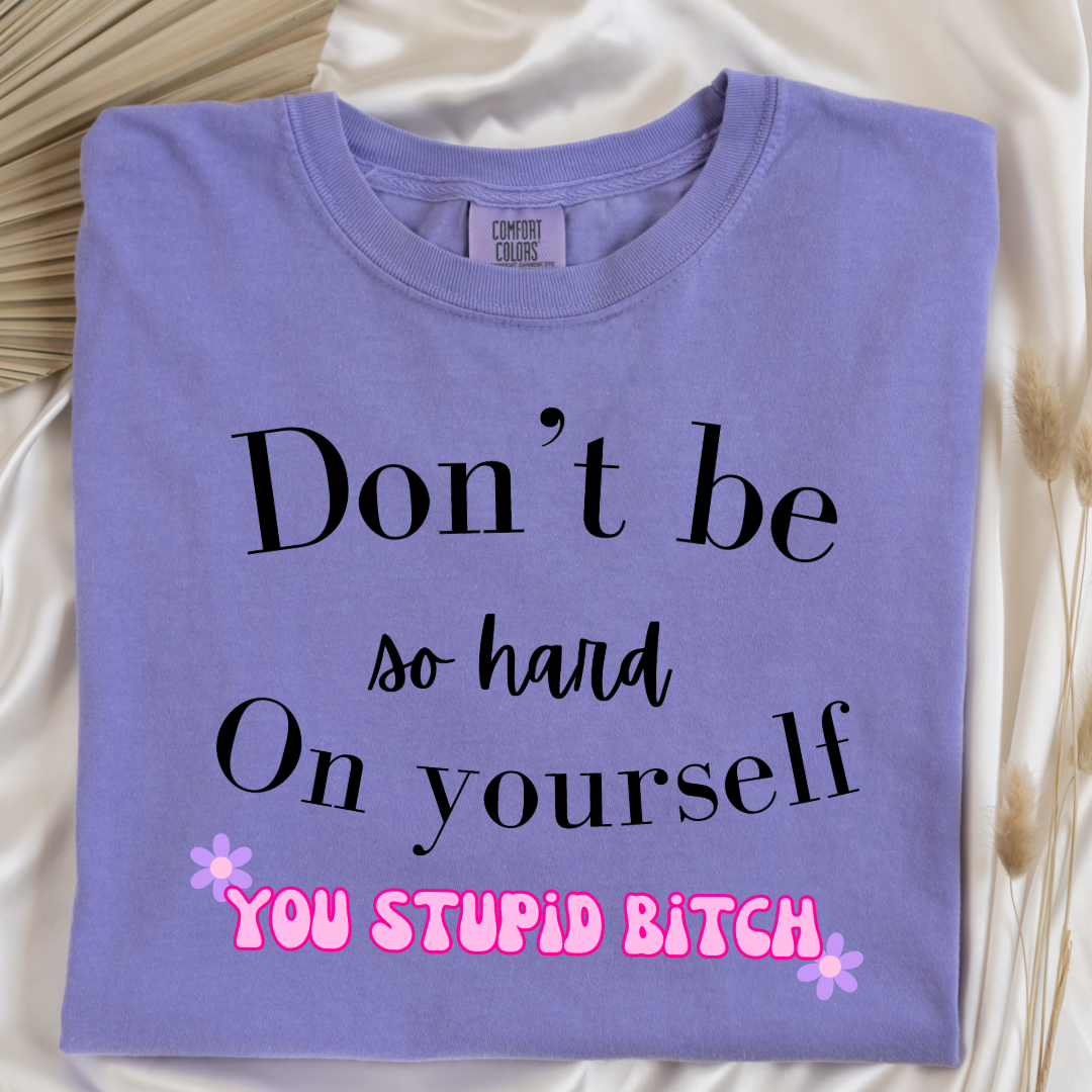 Don't Be So Hard on Yourself Graphic Tee and Crewneck
