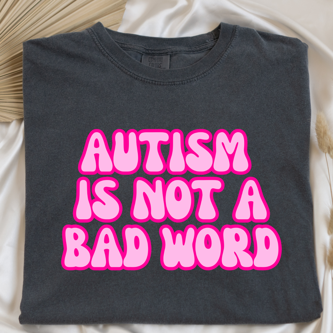 Autism Is Not A Bad Word Graphic Tee & Crewneck