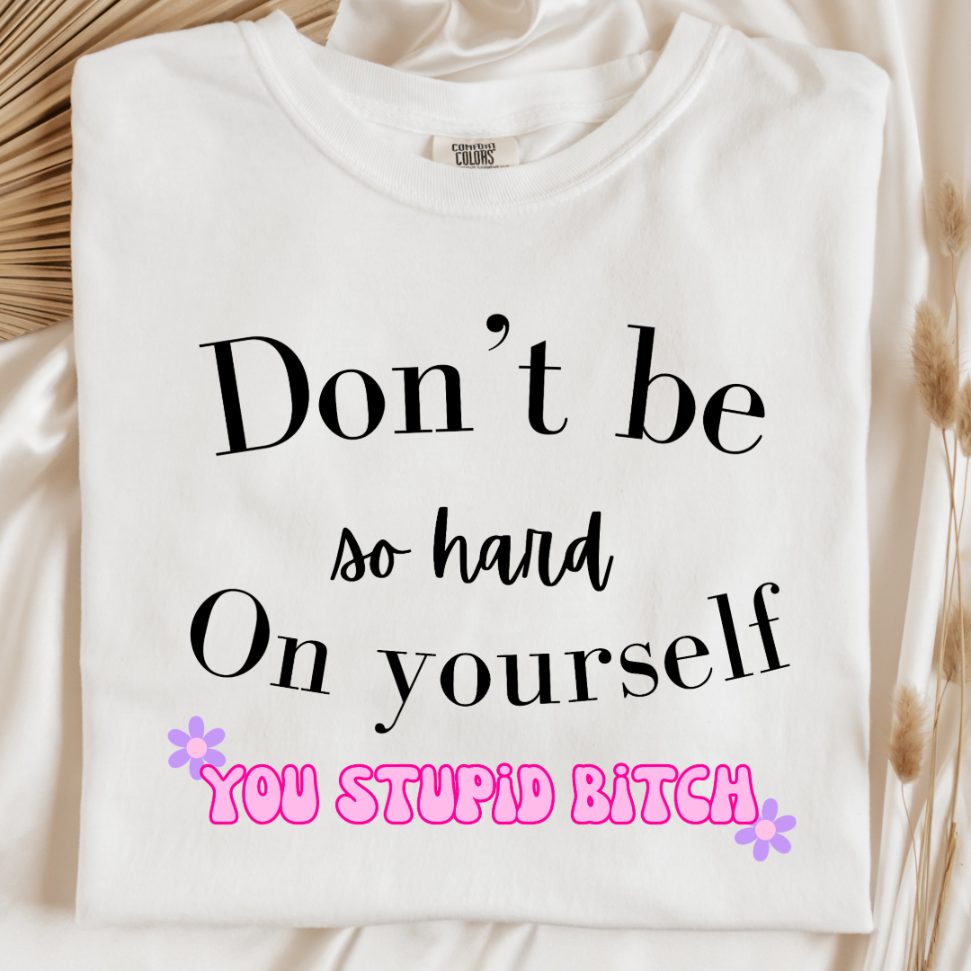 Don't Be So Hard on Yourself Graphic Tee and Crewneck