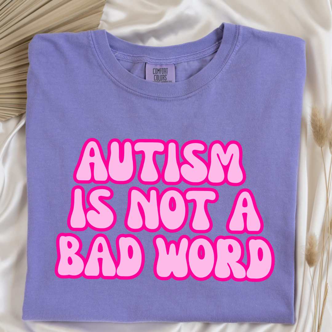 Autism Is Not A Bad Word Graphic Tee & Crewneck