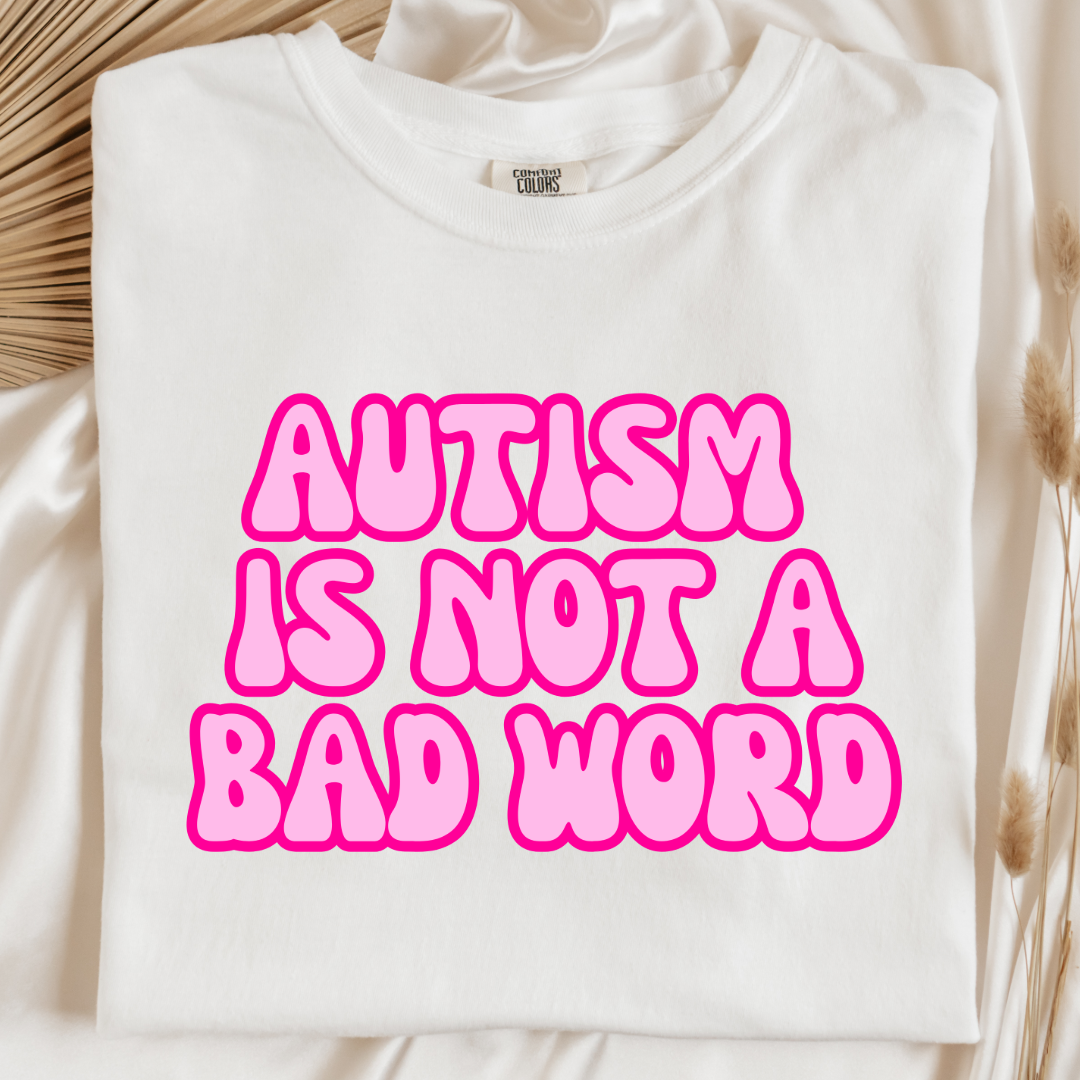 Autism Is Not A Bad Word Graphic Tee & Crewneck