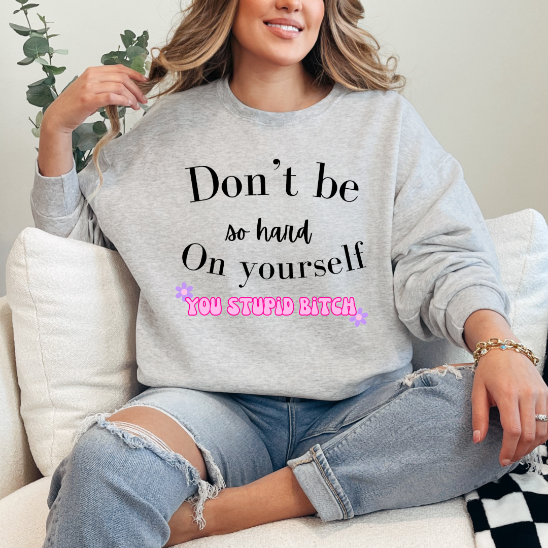 Don't Be So Hard on Yourself Graphic Tee and Crewneck