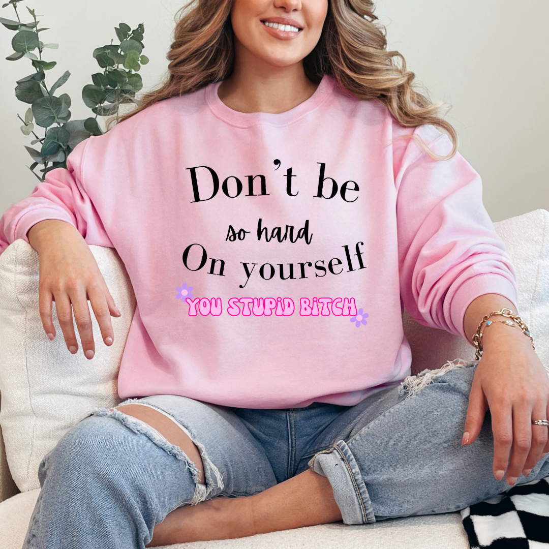 Don't Be So Hard on Yourself Graphic Tee and Crewneck