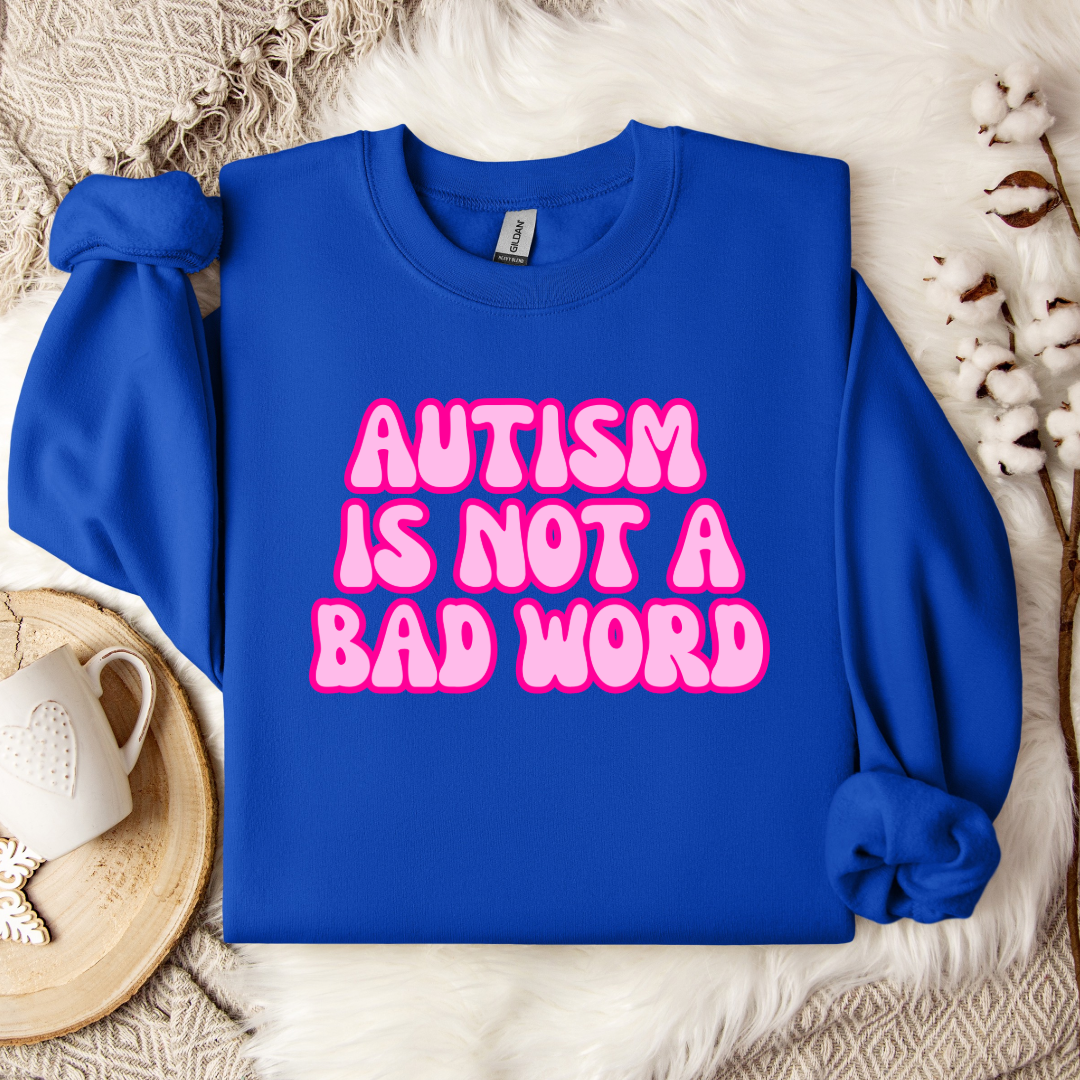 Autism Is Not A Bad Word Graphic Tee & Crewneck