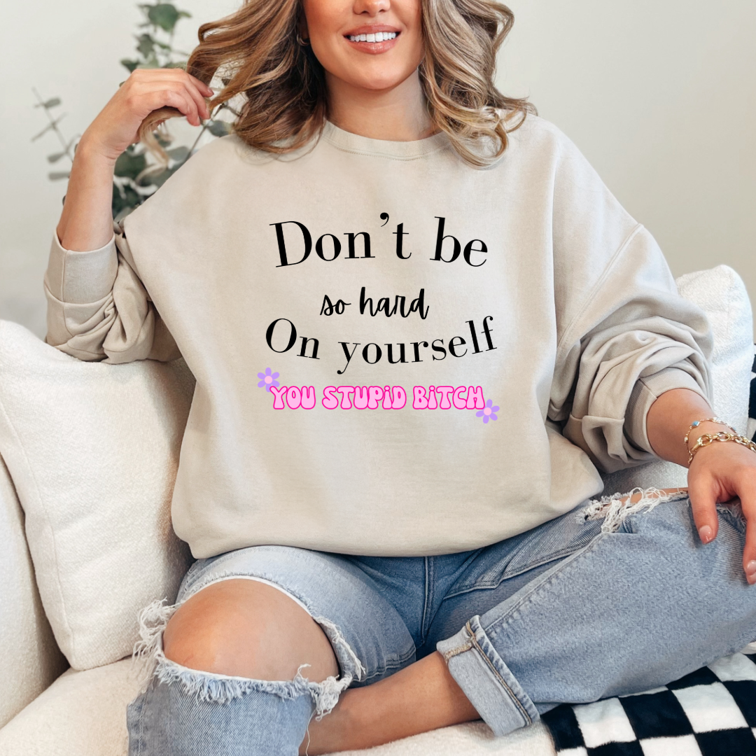 Don't Be So Hard on Yourself Graphic Tee and Crewneck