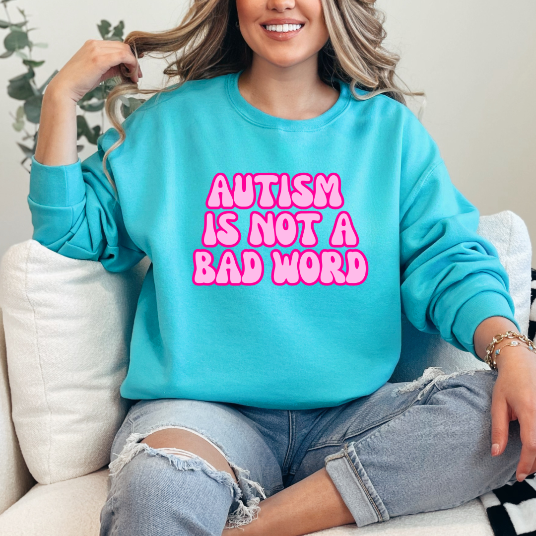 Autism Is Not A Bad Word Graphic Tee & Crewneck