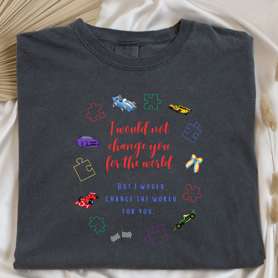 I Wouldn't Change You For The World Race Cars Graphic Tee & Crewneck