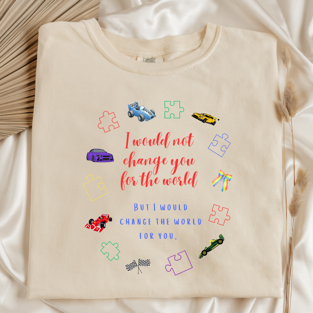 I Wouldn't Change You For The World Race Cars Graphic Tee & Crewneck