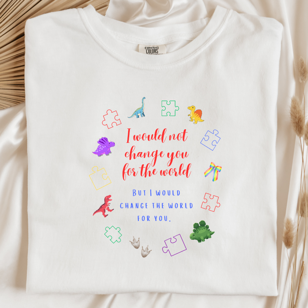 I Would Not Change You For The World Dinosaurs Graphic Tee & Crewneck